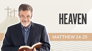 Bible Discovery, Matthew 24-25 | Heaven – September 19, 2025