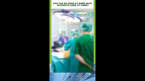 Can TPN Be Done at Home with INTENSIVE CARE AT HOME?