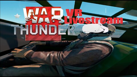 Some Grinding | War Thunder VR LiveStream