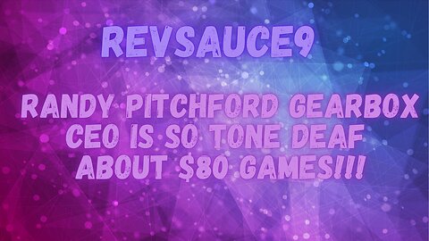 Randy Pitchford Gearbox CEO Is So Tone Deaf About $80 Games!!!