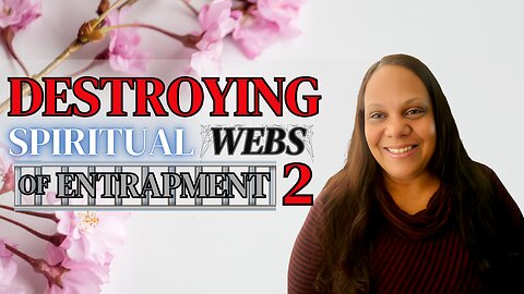 Destroying Spiritual Webs of Entrapment 2