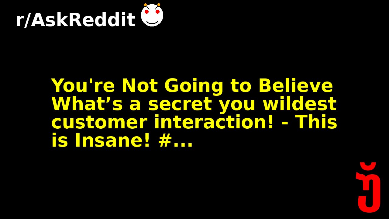 You're Not Going to Believe What’s a secret you wildest customer interaction! - This is Insane! #...