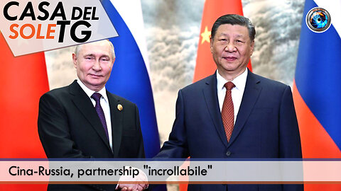 CasaDelSoleTG 03.02.26 - Cina-Russia, partnership "incrollabile"
