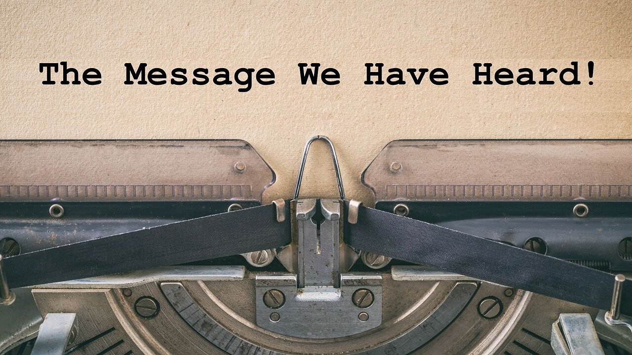 The Message We Have Heard!