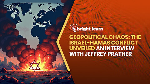 BrightLearn - Geopolitical Chaos: The Israel-Hamas Conflict Unveiled, an interview with Jeffrey Prather
