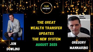 Jon Dowling & Gregory Mannarino The Global Wealth Transfer Updates August 2025