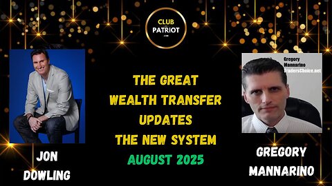 Jon Dowling & Gregory Mannarino The Global Wealth Transfer Updates August 2025