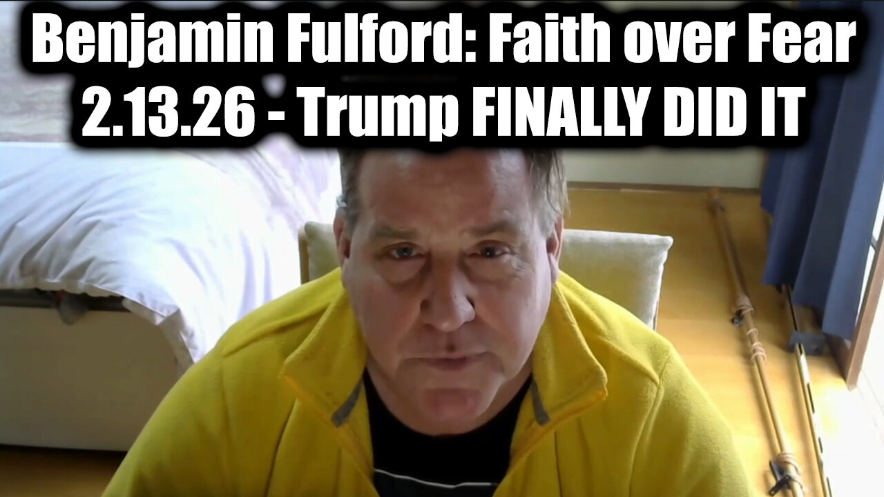 Benjamin Fulford: Faith over Fear - Trump Finally Did It