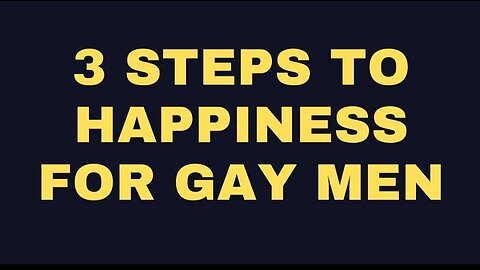 The 3 Steps That Guarantee Gay Happiness (No More Hookups Needed)