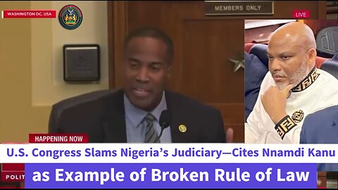 U.S. Congress Slams Nigeria’s Judiciary—Cites Nnamdi Kanu as Example of Broken Rule of Law