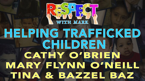 RESPECT: Helping Trafficked Children: Cathy O'Brien, Mary Flynn O'Neill, Tina & Bazzel Baz, 8pm EDT