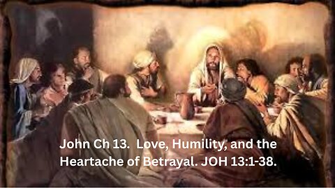 John Ch 13. Love, Humility, and the Heartache of Betrayal.