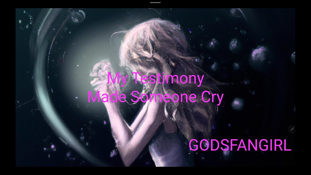 My Testimony Made Someone Cry