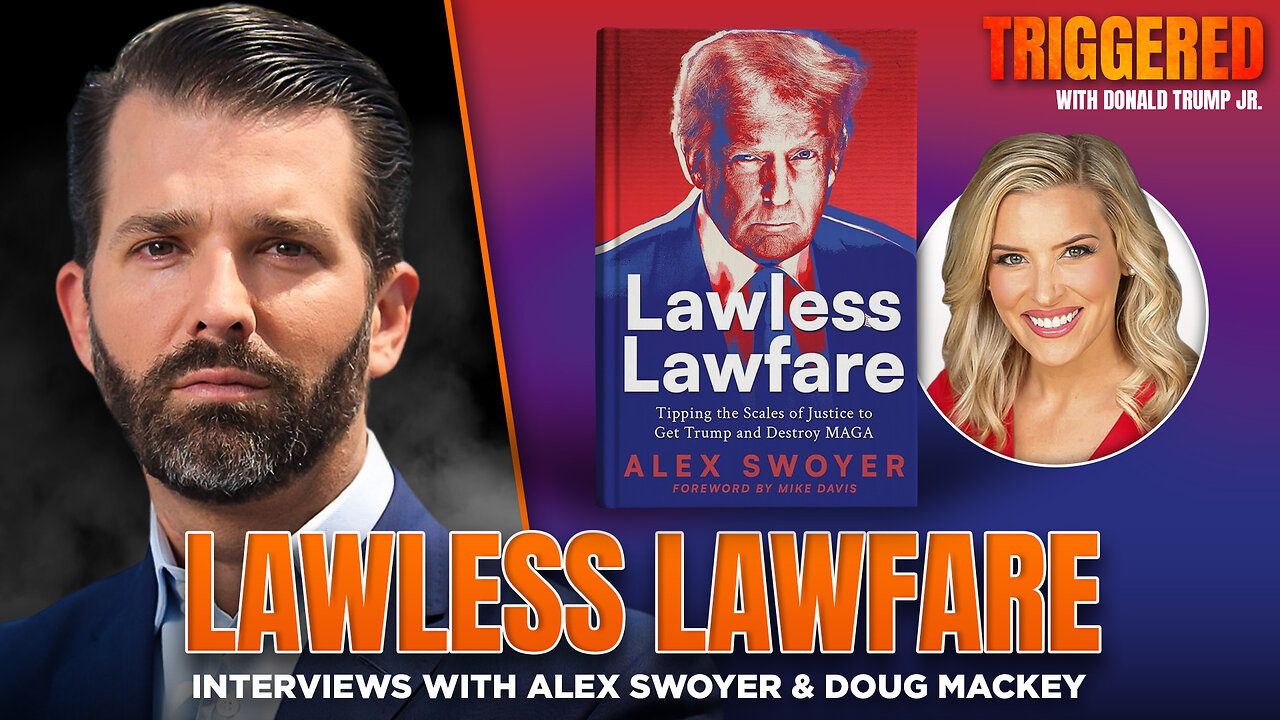 Lawless Lawfare and the Meme Wars. Interviews with Alex Swoyer & Doug Mackey | TRIGGERED Ep.262