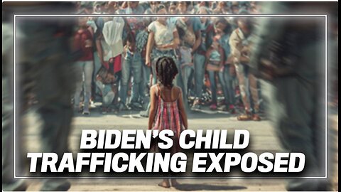 Biden's Child Trafficking Exposed
