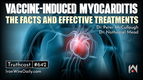 Vaccine-Induced Myocarditis: The Data | Dr. Peter McCullough and Dr. Nathaniel Mead