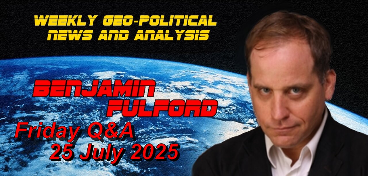 Benjamin Fulford Friday Q&A - 25 July 2024