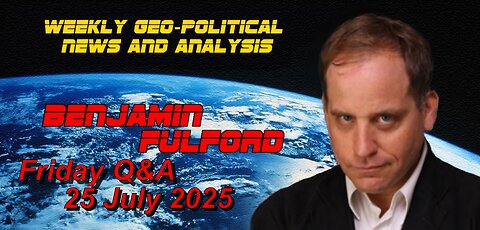 Benjamin Fulford Friday Q&A - 25 July 2024