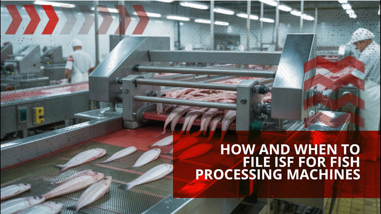 How And When To File ISF For Fish Processing Machines