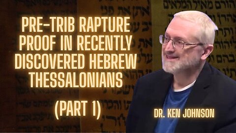 Ancient Hebrew New Testament Proves Pre-Trib Rapture | Dr. Ken Johnson | TSR 447