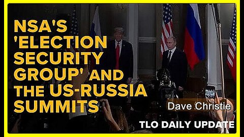 NSA's 'Election Security Group' and US-Russia Summits • Dave Christie (Schiller Institute) •🕞23 min
