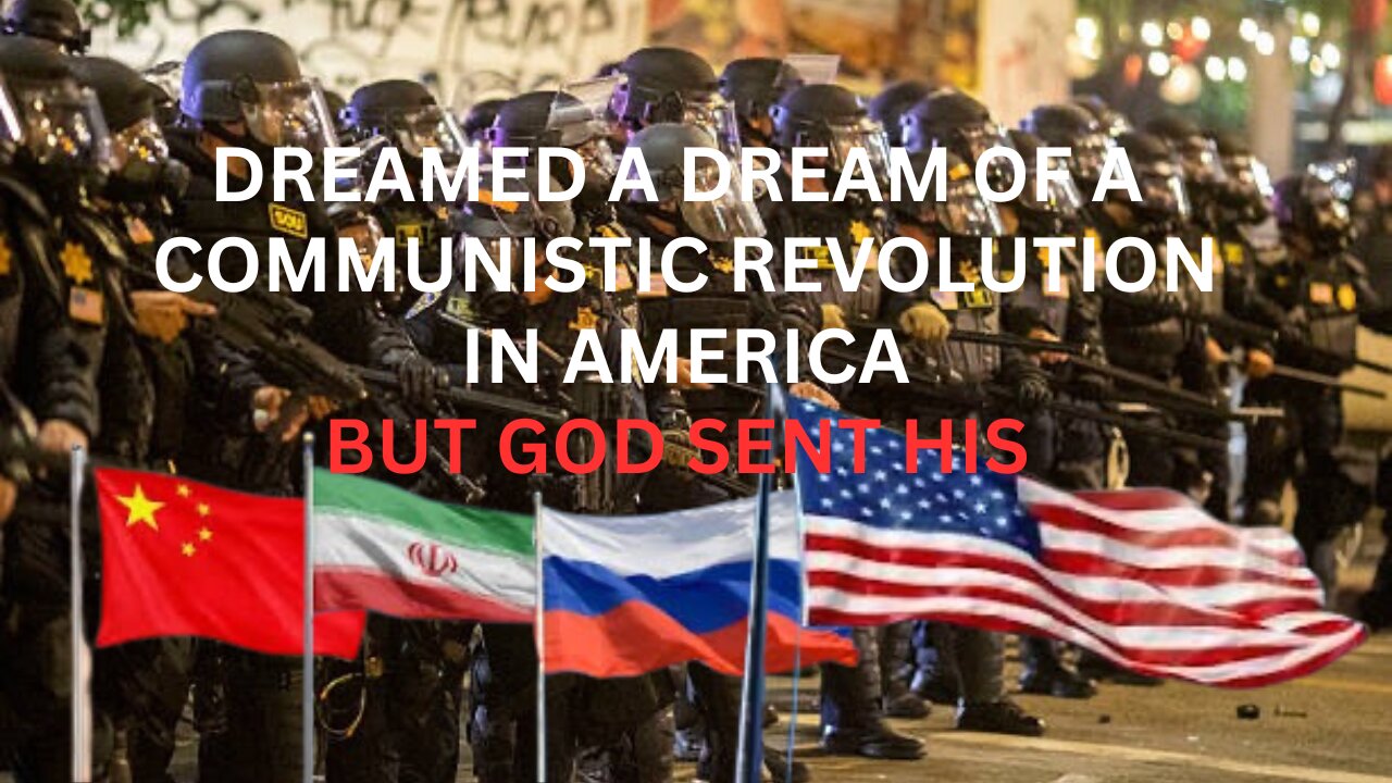 DREAMED A DREAM COMMUNISTIC REVOLUTIONARY TAKE OVER IN AMERICA BUT GOD