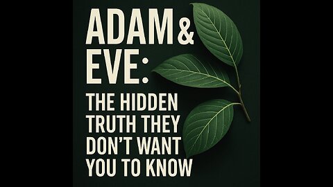 “Adam & Eve: The Hidden Truth They Don’t Want You to Know”