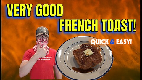 How to make very good French toast.