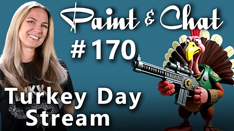 Paint & Chat: Episode #170 Turkey Day Stream