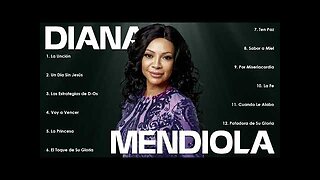 Diana Mendiola - 2 Horas Las Mejores Alabanzas Y Adoración Mix Vol. 34 - Música Cristiana.