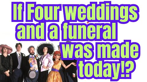 Four weddings and a funeral would look very different if made in 2025!