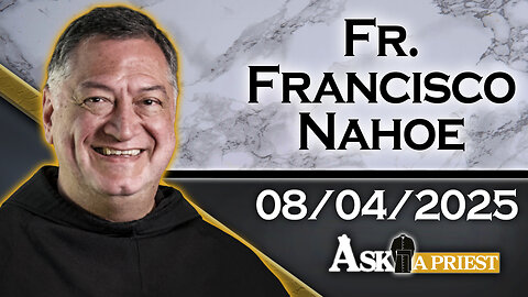 Ask A Priest Live with Fr. Francisco Nahoe, OFM Conv. - 8/4/25