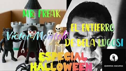 Especial Halloween: "Mr Freak" de Víctor Montolí + El entierro de Bela Lugosi (Leyenda urbana)