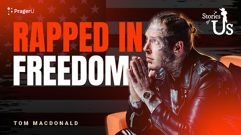 Tom MacDonald: Rapped in Freedom | Stories of Us | PragerU