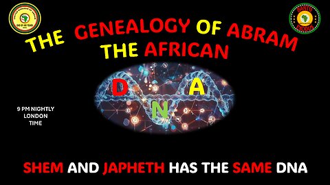 AFRICA IS THE HOLY LAND || THE GENEALOGY OF ABRAM || SHEM AND JAPHETH HAS THE SAME DNA