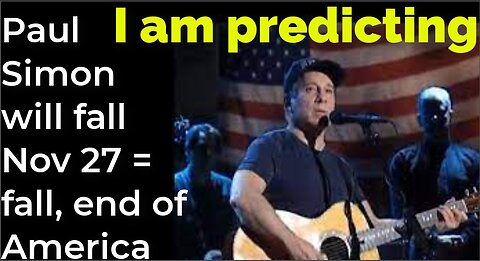 I am predicting: Paul Simon will fall Nov 27 = fall, end of America