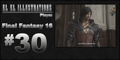 El El Plays Final Fantasy 16 Episode 30: Getting Handsy