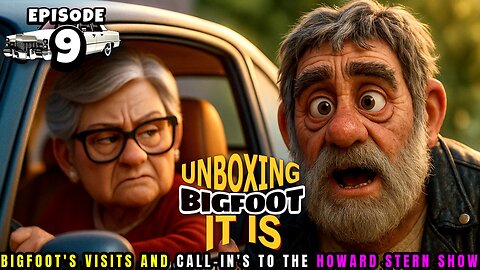 UNBOXING BIGFOOT IT IS - EPISODE 9 - FROM THE HOWARD STERN SHOW
