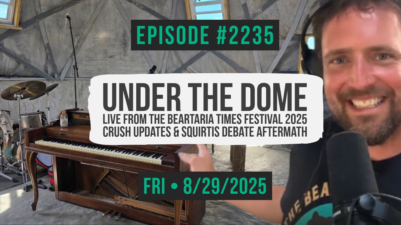 Owen Benjamin | #2235 Under The Dome - Live From The Beartaria Times Festival 2025, Crush Updates & Squirtis Debate Aftermath