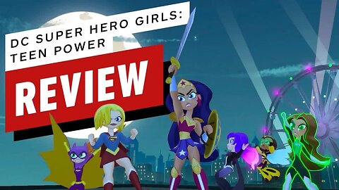 DC Super Hero Girls - Teen Power Review