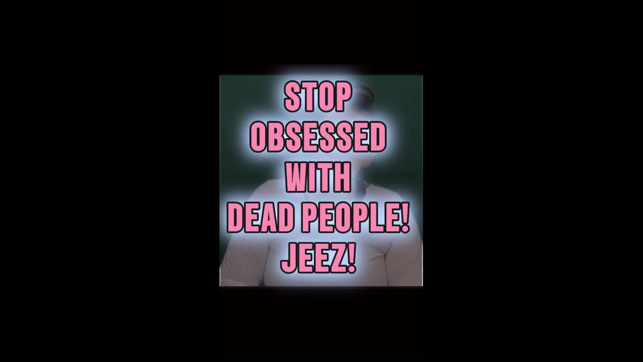 Stop Obsessing With Dead People 🤦🏻‍♀️