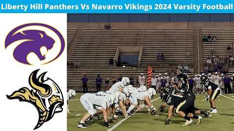 Liberty Hill Panthers Vs Navarro Vikings 2024 Varsity Football