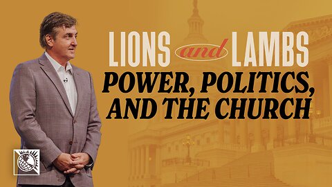 Lions & Lambs [Power, Politics, and the Church]