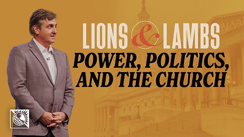 Lions & Lambs [Power, Politics, and the Church]