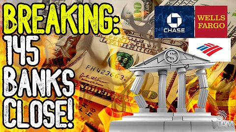 BREAKING: 145 BANKS CLOSE! - Banking Crisis Explodes In Just 5 Weeks! - Your Money Isn't Safe