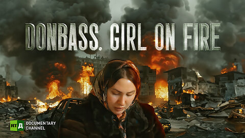 Donbass – Girl on Fire | RT Documentary