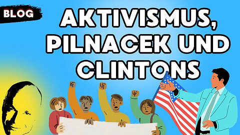 Aktivismus, Pilnacek und Clintons