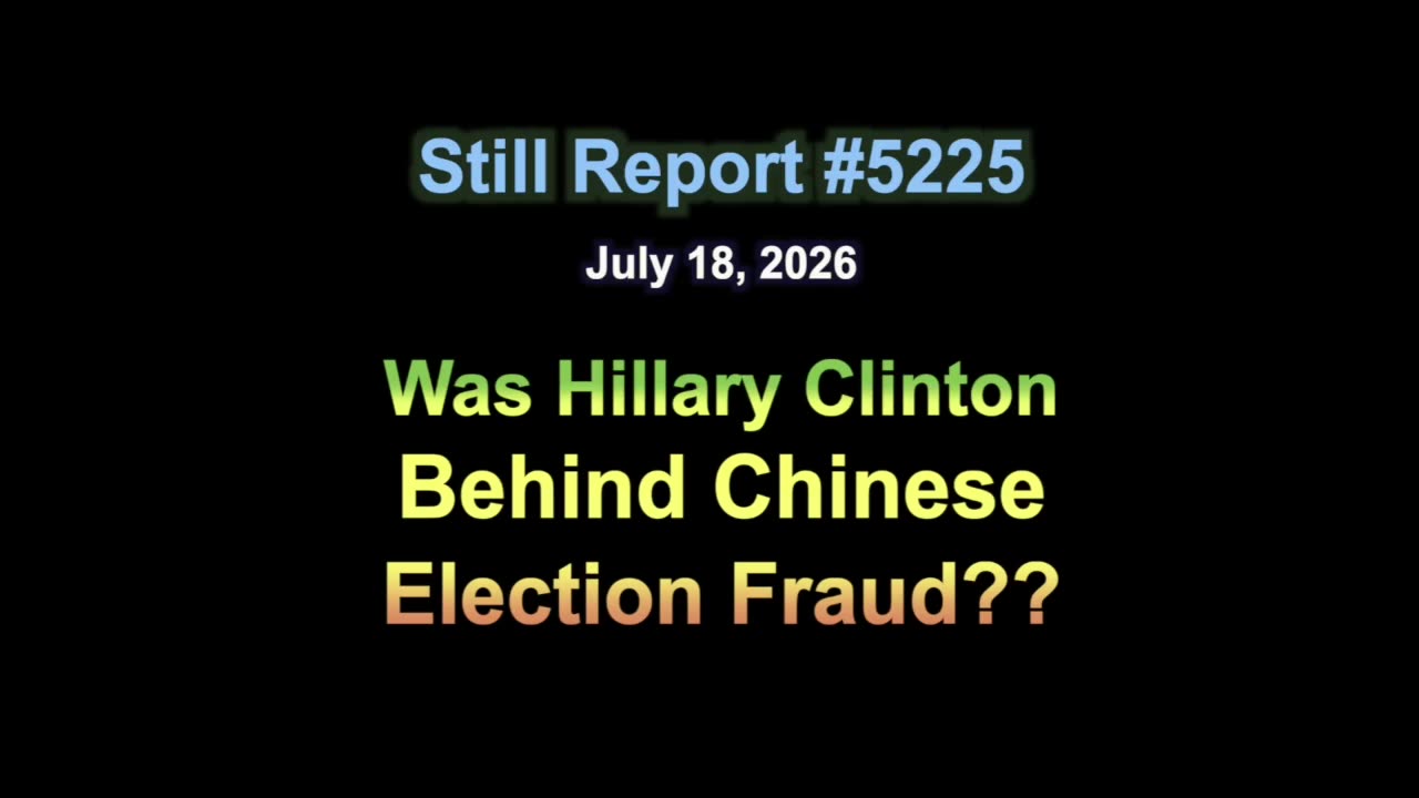 5225, Was Hillary Clinton Behind Chinese Election Fraud??