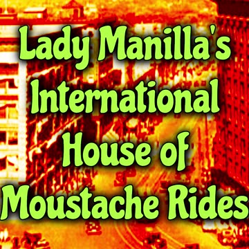 Lady Manilla's International House of Moustache Rides