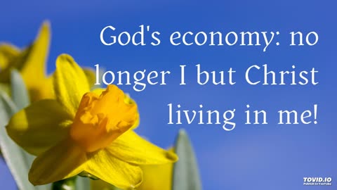 God's economy: no longer I but Christ living in me!